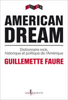 American Dream. Dictionnaire rock, historique et politique de l'Amérique, dictionnaire rock, historique et politique de l’Amérique