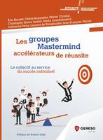 Les groupes Mastermind : accélérateurs de réussite, Le collectif au service du succès individuel