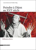 Peindre en France à la Renaissance, 5, Peindre à Dijon au XVIe siècle