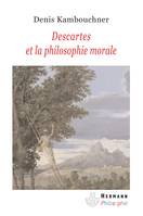 DESCARTES ET LA PHILOSOPHIE MORALE