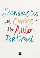 Scénaristes de cinéma : un autoportrait