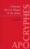 Histoire du roi Abgar et de Jésus : Présentation et trad. du texte syriaque intégral de 