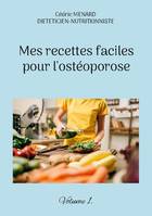 Mes recettes faciles pour l'ostéoporose., Volume 1.