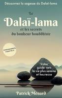 Le dalaï-lama et les secrets du bonheur bouddhiste, Votre guide vers la vie plus sereine et heureuse