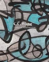 C.C. Wang: Lines of Abstraction /anglais