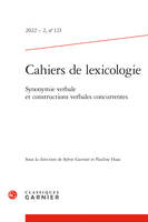 Cahiers de lexicologie 2022 - 2, n  121 - synonymie verbale et constructions ver, SYNONYMIE VERBALE ET CONSTRUCTIONS VERBALES CONCURRENTES