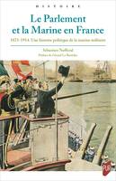 Le Parlement et la Marine en France, 1871-1914. Une histoire politique de la marine militaire