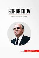 Gorbachov, El último dirigente de la URSS