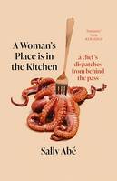 A Woman's Place is in the Kitchen, dispatches from behind the pass