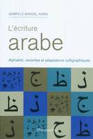 L'Écriture arabe, Alphabet, variantes et adaptations calligraphiques