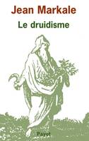 Druidisme (Le), traditions et dieux des Celtes