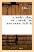 Le jour de la colère, ou La main de Dieu sur un empire : (Éd.1856)