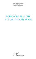 Echanges, marché et marchandisation