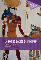 La Danse sacrée de Pharaon, Livre I – Le livre de la fille d'Isis. Livre II – Le livre de la fiancée d’Horus. Livre III – Le livre de la danse sacrée.