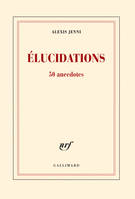 Elucidations / 50 anecdotes, 50 anecdotes