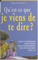 Qu'est-ce que je viens de te dire ?, mieux comprendre votre enfant pour communiquer plus efficacement avec lui