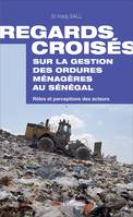 Regards croisés sur la gestion des ordures ménagères au Sénégal, Rôles et perceptions des acteurs