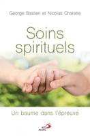 SOINS SPIRITUELS: UN BAUME DANS L'EPREUVE [Paperback] BASTIEN, GEORGE and CHARETTE, NICOLAS, UN BAUME DANS L'EPREUVE