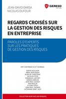 Regards croisés sur la gestion des risques en entreprise, Paroles d'experts sur les pratiques de gestion des risques.