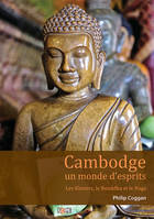 Cambodge, un monde d'esprits - Les Khmers, le Bouddha et le Naga