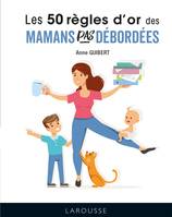 Les 50 règles d'or. Éducation, 50 règles d'or pour mamans pas débordées