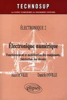 Électronique, 2, Electronique numérique - Fonctionnement et modélisation des composants, fabrication des circuits - Electronique 2 - Niveau B, fonctionnement et modélisation des composants, fabrication des circuits