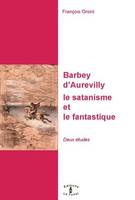 Barbey d'Aurevilly, le satanisme et le fantastique, Deux études