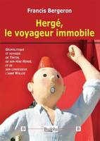 Hergé, le voyageur immobile, Géopolitique et voyages de Tintin, de son père Hergé, et de son confesseur l'abbé Wallez