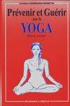 Prévenir et guérir par le yoga. Manuel pratique 2ème édition