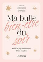 Ma bulle bien-être du soir, Rituels de yoga, automassages, Pilates et sophro