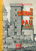Le château de Pau, Étude historique et archéologique