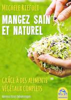 Manger sain et naturel, Grâce à des aliments végétaux complets.