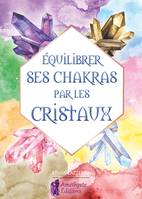 Equilibrer ses chakras par les cristaux