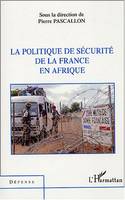 LA POLITIQUE DE SECURITE DE LA FRANCE EN AFRIQUE, [actes du colloque du 7 juillet 2003, Paris, Assemblée nationale]