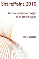 SharePoint 2010 : Travaux pratiques corrigés pour contributeurs