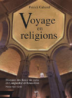 Voyage en religions - histoire des lieux de culte en Languedoc et Roussillon des origines à nos jours