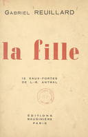 La fille, Avec 12 eaux-fortes de Louis-Robert Antral