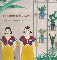 The Brittle Years : Visualizing Showa Japan in the 1930's /anglais
