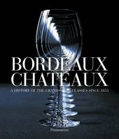 Bordeaux Chateaux, A History of the Grands Crus Classes 1855-2005