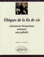 Éthiques de la fin de vie, Acharnement thérapeutique, euthanasie, soins palliatifs, acharnement thérapeutique, euthanasie, soins palliatifs