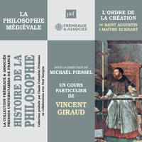 Histoire de la Philosophie. La philosophie médiévale : L'ordre de la création de Saint Augustin à Maître Eckhart, sous la direction de Michaël Foessel