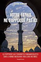 Votre fatwa ne s'applique pas ici, Histoires inédites de la lutte contre le fondamentalisme musulman