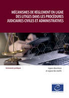 Mécanismes de règlement en ligne des litiges dans les procédures judiciaires civiles et administratives, Lignes directrices et exposé des motifs