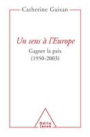 Un sens à l'Europe, Gagner la paix (1950-2003)