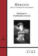 Otrante n°51, Mutations 3 : Posthumain et écrans