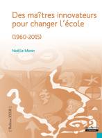 Des maîtres innovateurs pour changer l'école, (1960-2015)