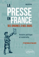 La presse en France des origines à nos jours. Histoire politique et matérielle, 3e édition actualisée