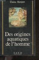 Des origines aquatiques de l'homme - Une theorie de l'evolution humaine- collection recherches, une théorie de l'évolution humaine