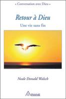 Conversations avec Dieu, Retour à Dieu - Une vie sans fin