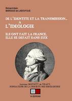 De l'identité et la transmission...a l'idéologie, Ils ont fait la france, elle se defait sans eux